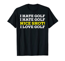 Load image into Gallery viewer, I Hate Golf Nice Shot I Love Golf T-Shirt