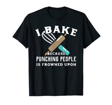 Load image into Gallery viewer, Funny Baking TShirt Because Punching People Frowned Upon