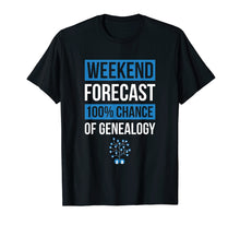 Load image into Gallery viewer, Weekend Forecast Funny Genealogy Tshirt Genealogist Gift Tee
