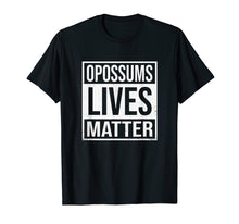 Load image into Gallery viewer, Opossums Lives Matter T Shirt - Possum Lovers