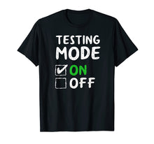 Load image into Gallery viewer, Testing Mode On T-Shirt Fun School Professor Teacher Joke