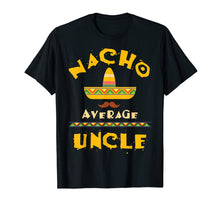 Load image into Gallery viewer, Nacho Average Uncle Shirt | Cute Mexican Uncle Gift