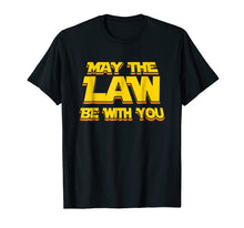 Load image into Gallery viewer, May The Law Be With You Funny New Lawyer Attorney T-Shirt