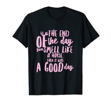 Load image into Gallery viewer, If you smell like a horse then it was a good day t-shirt