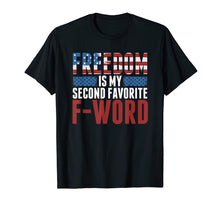 Load image into Gallery viewer, Freedom Is My Second Favorite F-Word T-Shirt