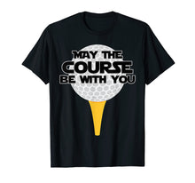 Load image into Gallery viewer, May The Course Be With You Golf T-Shirt Golfing Tee