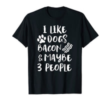 Load image into Gallery viewer, Funny Dog Bacon Lover Shirt I LIKE DOGS BACON MAYBE 3 PEOPLE