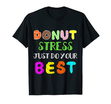 Load image into Gallery viewer, Donut Stress Just Do your Best Gift T shirt Teacher shirt