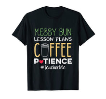 Load image into Gallery viewer, Messy Bun Lesson Plans Coffee Patience Teacher Life Tshirt