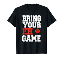 Load image into Gallery viewer, Bring Your Eh Game Funny Go Canada Gift Shirt