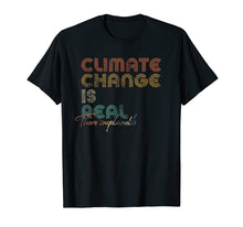 Load image into Gallery viewer, Climate Change Is Real Shirt.