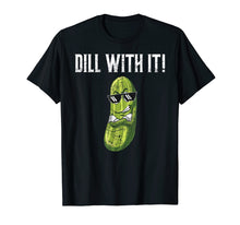 Load image into Gallery viewer, Dill With It T-Shirt Funny Pickle Pun Shirt Gift