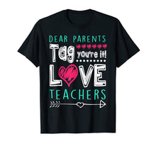 Load image into Gallery viewer, Dear Parents Tag You're It Love Teacher Funny T-Shirt Gifts