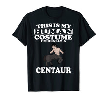 Load image into Gallery viewer, This Is My Human Costume I'm Really A Centaur T-Shirt