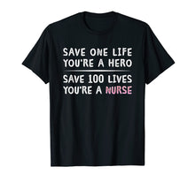 Load image into Gallery viewer, Save 100 Lives You're A Nurse Inspirational Motivating Shirt