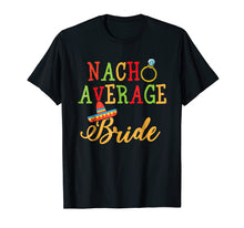Load image into Gallery viewer, Womens Cinco De Mayo Shirts Nacho Average Bride Wedding Gift