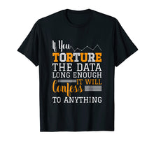 Load image into Gallery viewer, Data Analyst T Shirt - Torture The Data