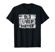 Load image into Gallery viewer, Old Lives Matter T Shirt Birthday Gifts Men Women 40th 50th