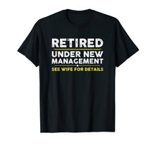 Load image into Gallery viewer, Retired, Under New Management, Funny Retirement Gift T-Shirt