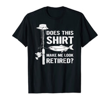 Load image into Gallery viewer, Does This Shirt Make Me Look Retired Fishing Tshirt