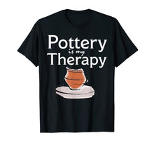 Load image into Gallery viewer, Pottery is my Therapy T Shirt