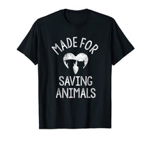 Load image into Gallery viewer, Made For Saving Animals Shirt Vet Funny Veterinarian Gifts