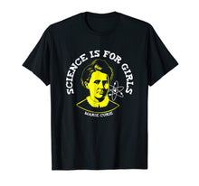 Load image into Gallery viewer, Marie Curie Science is for Girls Tshirt Chemistry Geek Gift