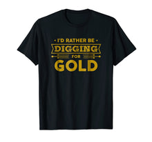 Load image into Gallery viewer, Gold Miner Digger Prospecting Treasure Hunting Shirt