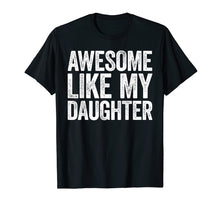 Load image into Gallery viewer, Awesome Like My Daughter T-Shirt Parents' Day Gift