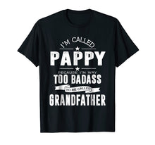 Load image into Gallery viewer, I'm Called Pappy Because I'm Too Badass Shirt Funny Gifts