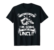 Load image into Gallery viewer, I Can't Keep Calm I'm Going To Be A Uncle Shirt