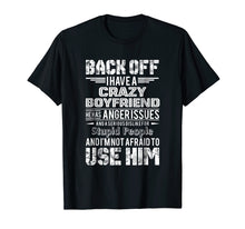 Load image into Gallery viewer, Back Off I Have A Crazy Boyfriend He Has Anger Issues Tshirt