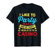 Load image into Gallery viewer, Casino Theme Gifts: I Like To Party In The Casino T-Shirt