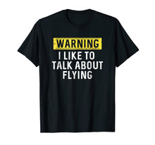 Load image into Gallery viewer, I Like To Talk About Flying Shirt : Pilot Aviation Gift