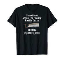 Load image into Gallery viewer, Funny Woodworker Carpenter Gift Shirt
