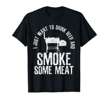 Load image into Gallery viewer, Mens I Just Want To Drink Beer And Smoke Some Meat T-Shirt BBQ