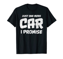 Load image into Gallery viewer, Car Shirts for men. Just One More Car I Promise. Car Guy