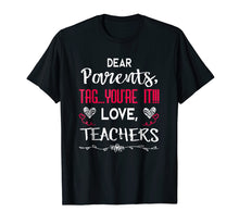 Load image into Gallery viewer, Dear Parents Tag You're It Love Teachers T shirt