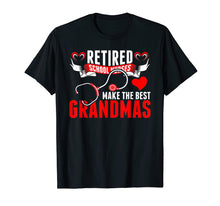 Load image into Gallery viewer, Retired School Nurses Make The Best Grandmas Tshirt