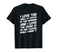 Load image into Gallery viewer, Coffee TShirt I Love The Smell Of Coffee In The Morning And