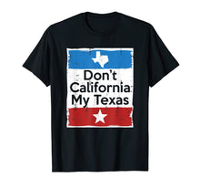 Load image into Gallery viewer, Don't California My Texas T-Shirt