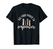 Load image into Gallery viewer, Use your power to empower shirt