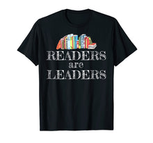 Load image into Gallery viewer, Readers Are Leaders Books Reading Librarian Teacher Shirt