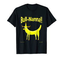 Load image into Gallery viewer, Bull-Nanna!! Novelty T-Shirt