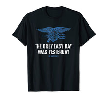 Load image into Gallery viewer, Navy Seal T-Shirt - The Only Easy Day Was Yesterday