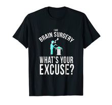 Load image into Gallery viewer, I had brain surgery what's your excuse funny t-shirt