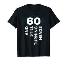 Load image into Gallery viewer, 60 Years Old Turning Heads Shirt 60th Birthday Gift Mom Dad