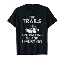 Load image into Gallery viewer, The Trails Are Calling And I Must Go Four Wheeling Shirt