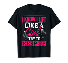 Load image into Gallery viewer, Powerlifting Motivation Shirt I Know I Lift Like a Girl Tee