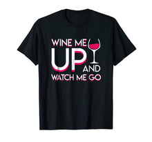 Load image into Gallery viewer, Wine Me Up And Watch Me Go Wine Drinker Lovely Shirt